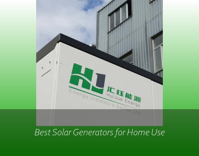 Best Solar Generators for Home Use